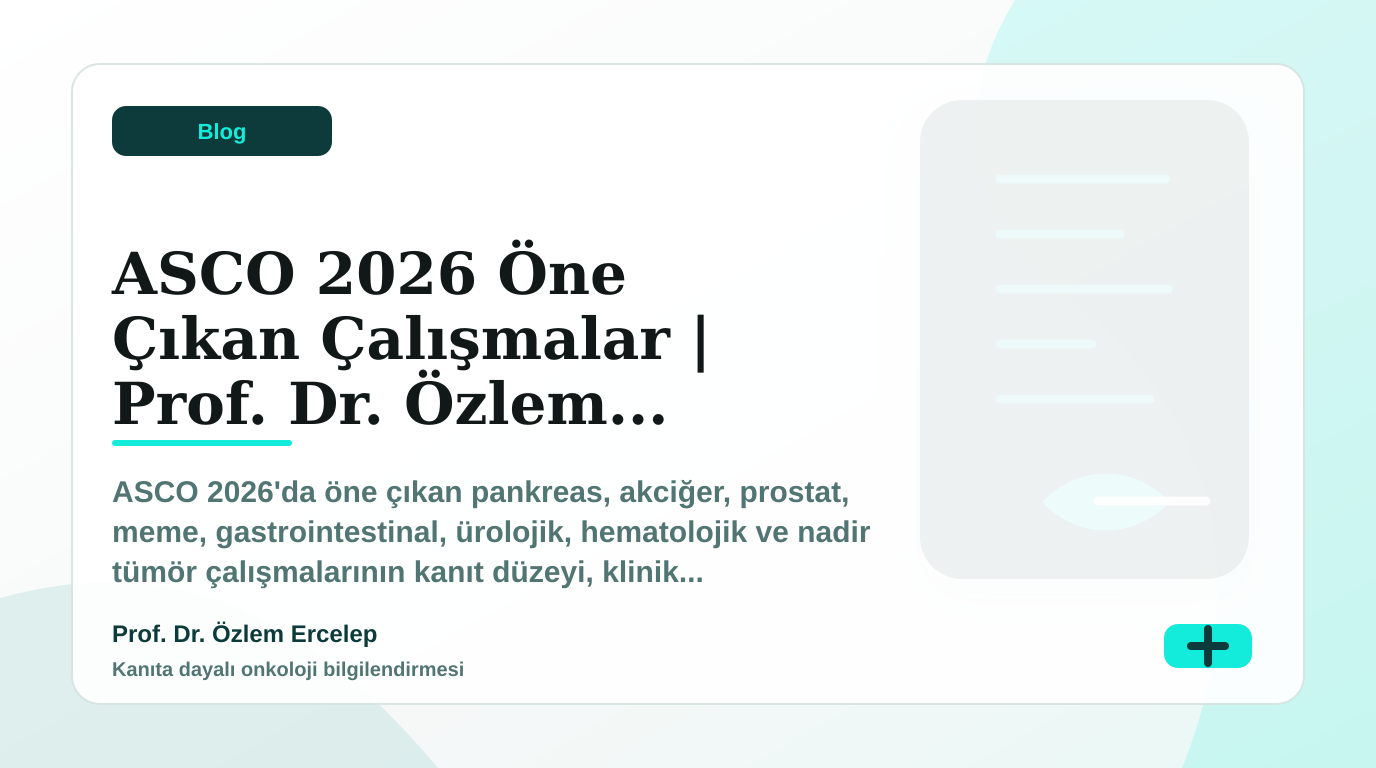ASCO 2026'dan Öne Çıkan Onkoloji Çalışmaları: Klinik Pratik Açısından Değerlendirme görseli